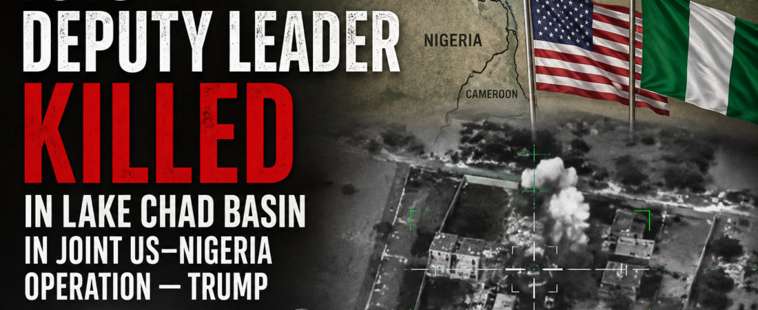 ISIS Deputy Leader Killed in Lake Chad Basin in Joint US–Nigeria Operation — Trump