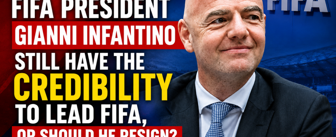 Does FIFA President Gianni Infantino Still Have the Credibility to Lead FIFA, or Should He Resign?
