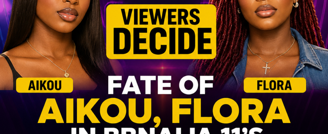 BBNAIJA 11:FANS TO DECIDE WHETHER AIKOU, FLORA RETURN TO GRAND PRIZE RACE