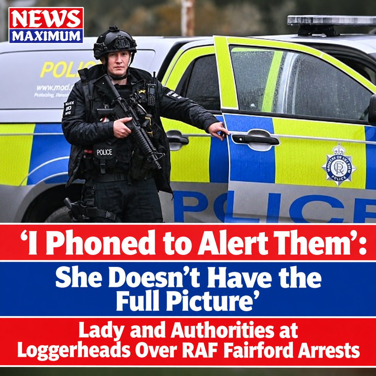 ‘I Phoned to Alert Them, She Doesn’t Have the Full Picture’: Lady and Authorities at Loggerheads Over RAF Fairford Arrests