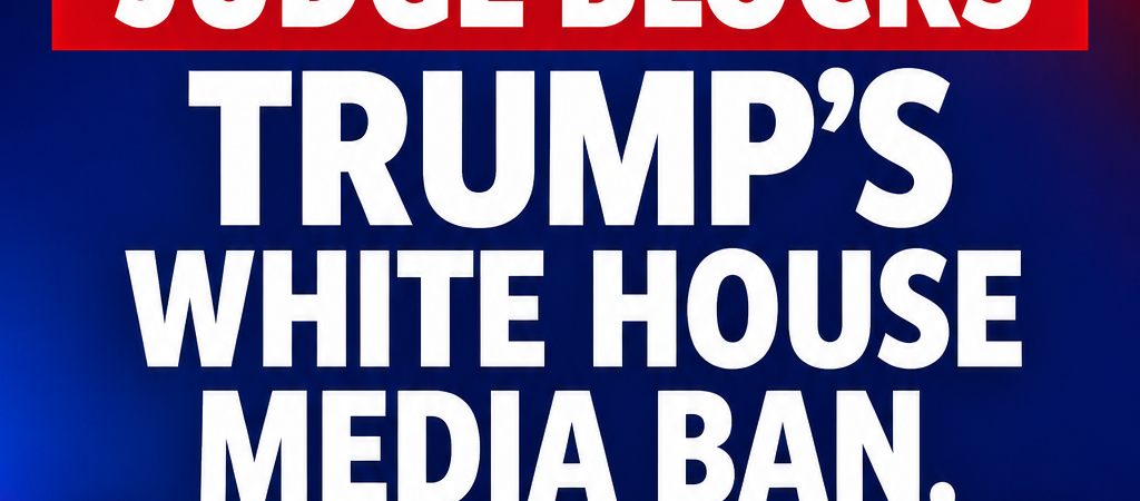 Judge Blocks Trump’s White House Media Ban, Orders Access Restored to CNN, MS NOW and Politico