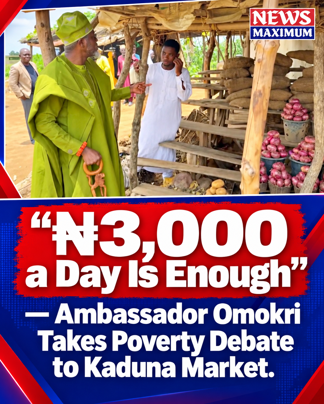₦3,000 a Day Is Enough — Ambassador Omokri Takes Poverty Debate to Kaduna Market