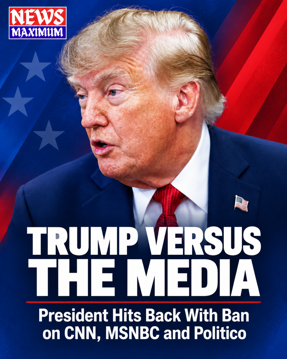 Trump Versus the Media: President Hits Back With Ban on CNN, MSNBC and Politico