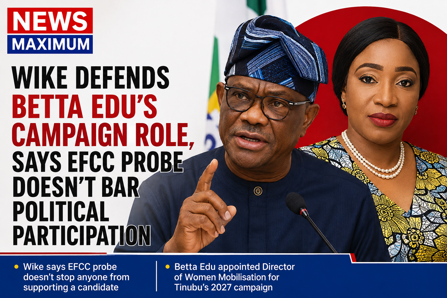 WIKE DEFENDS BETTA EDU’S CAMPAIGN ROLE, SAYS EFFC PROBE DOESN’T BAR POLITICAL PARTICIPATION