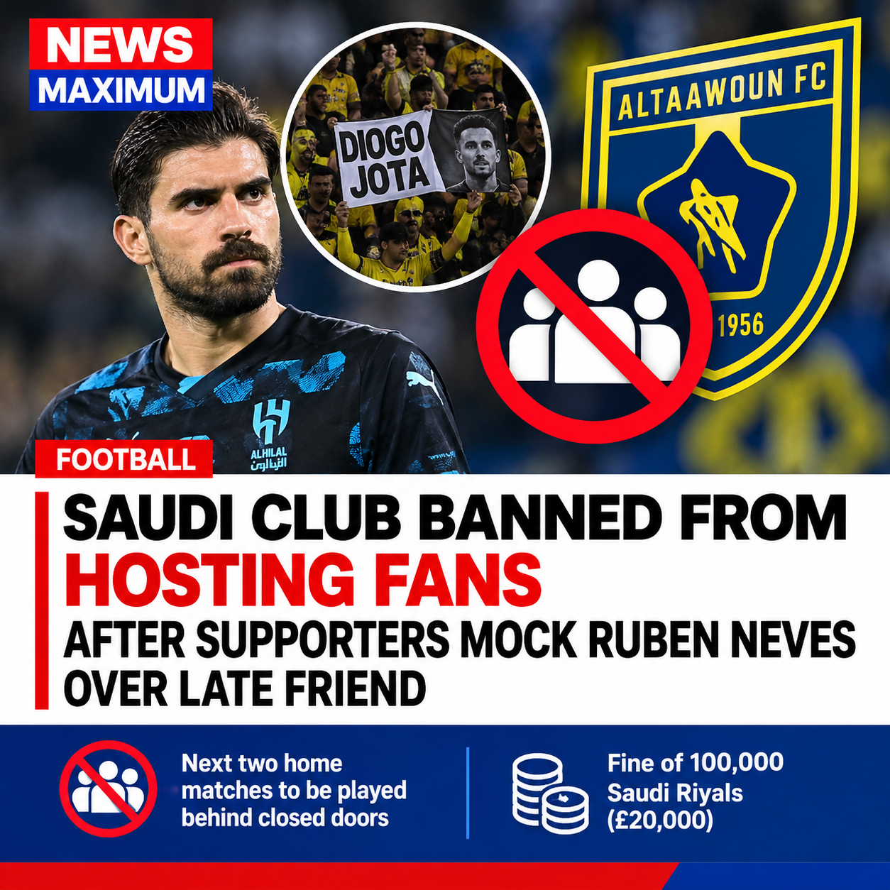 Saudi Club banned from hosting fans after supporters mock Ruben Neves over late friend