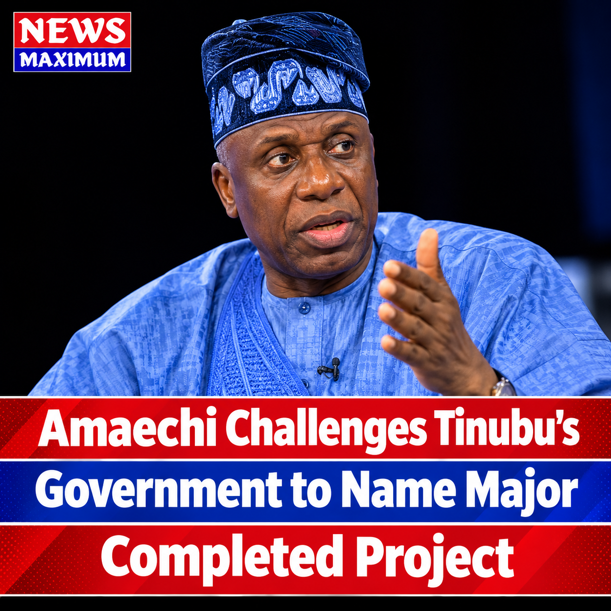 Amechi Challenges Tinubu’s Government to Name Major Completed project