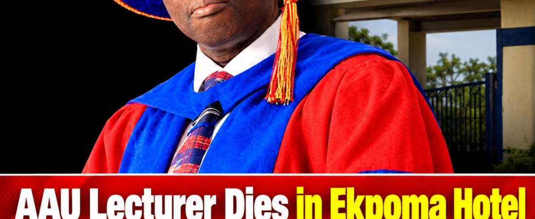 AAU Lecturer dies in Ekpoma Hotel after encounter with 21-year-Old Woman